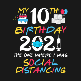 My 10th Birthday 2021 The One Where I was Social Distancing T-Shirt
