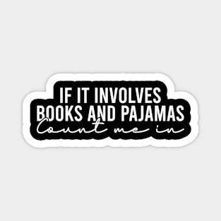 If It Involves Books And Pajamas Count Me In Magnet