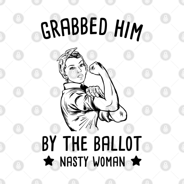 Grabbed Him By The Ballot - Nasty Woman - Biden Harris by HamzaNabil