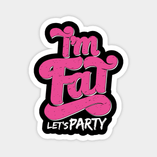 I'm Fat Let's Party Magnet