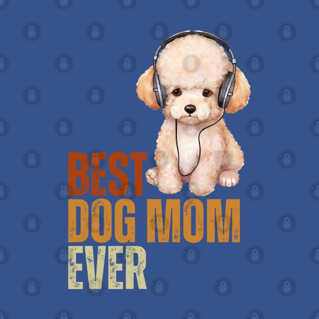 Best Dog Mom Ever Funny Puppy Poodle Dog Lover by Just Me Store