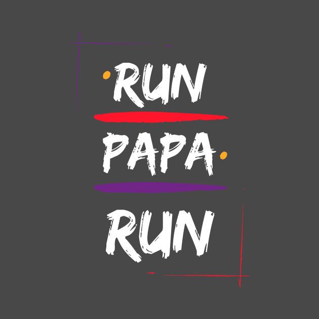 Run Papa Run by magicalshirtdesigns