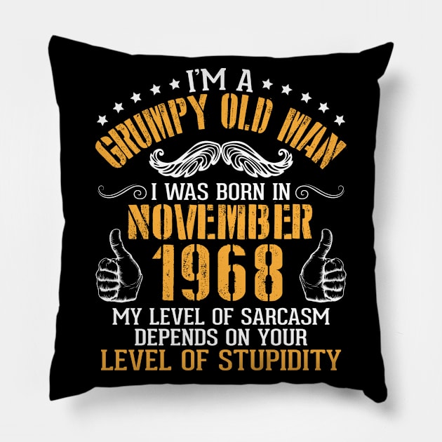 I'm A Grumpy Old Man I Was Born In November 1968 My Level Of Sarcasm Depends On Your Level Stupidity Pillow by bakhanh123