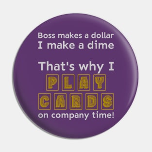 I play cards on company time Pin