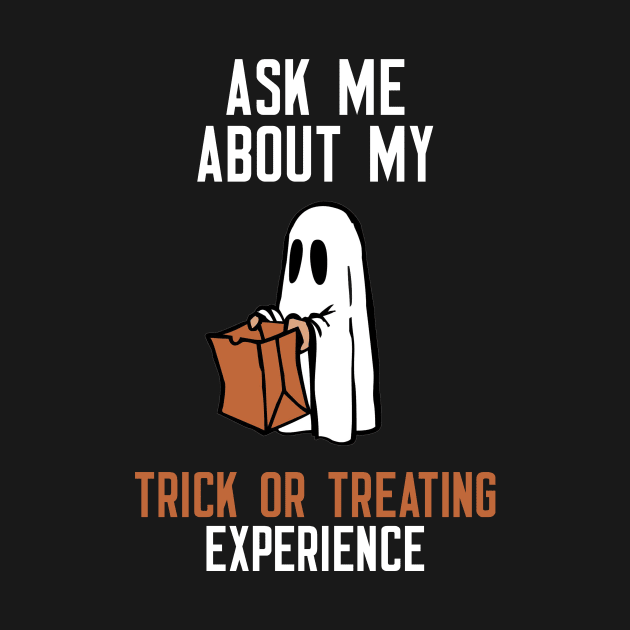 Ask Me About My Trick Or Treating Experience by cleverth