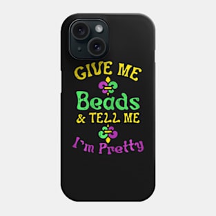 Give Me Beads Tell Me Im Pretty Mardi Gras Girls Women Phone Case