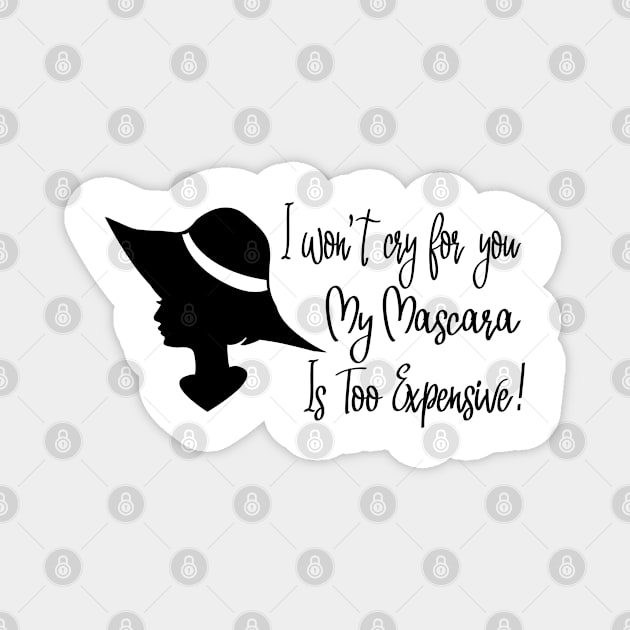 I won’t cry for you, my mascara is too expensive Magnet by BlackRose Store