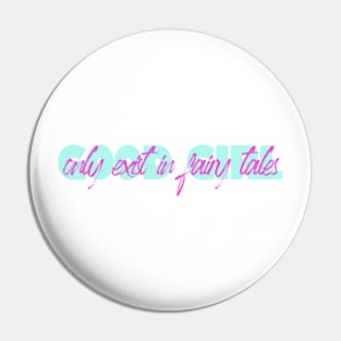 Good girl only exist in fairy tales funny quote Pin