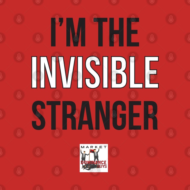 I'm the invisible stranger. by Market Dominance Guys