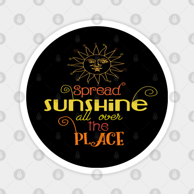 Spread Sunshine All Over The Place Sunshine Magnet Teepublic