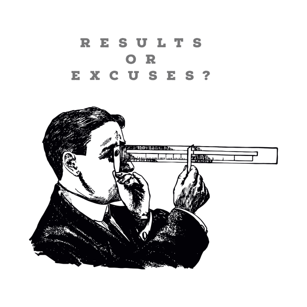 RESULTS OR EXCUSES?/DESIGN. by LetMeBeFree