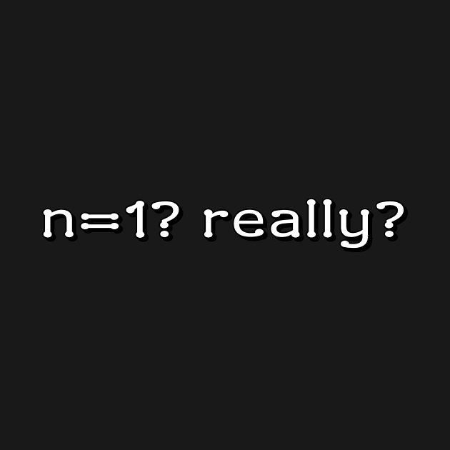 n=1? really? by Meow Meow Designs