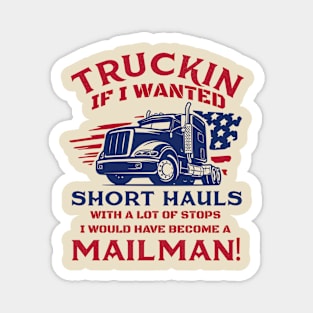 Truckin if i wanted short hauls Magnet