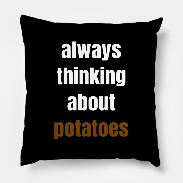 Always Thinking About Potatoes Pillow by LunaMay