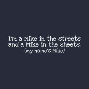 I'm a Mike in the streets (white) T-Shirt