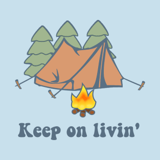 Keep On Livin' - Tent Camping T-Shirt