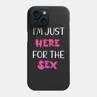 Im just here for the sex - Gender Reveal Gift For Her Phone Case