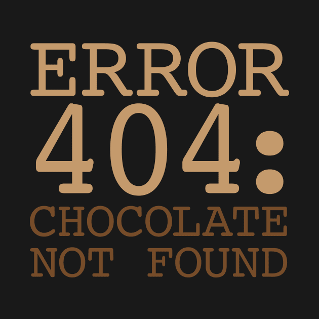 Error 404 Chocolate Not Found by oddmatter