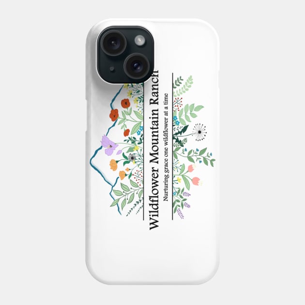 Wildflower Mountain Ranch Phone Case by Wildflower Mountain Ranch