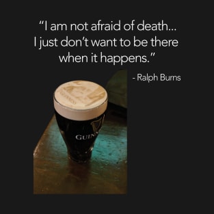 Ralph Burns - I am not afraid of death T-Shirt