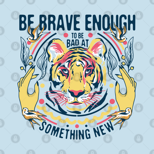 Be Brave Enough - Tiger - Phone Case