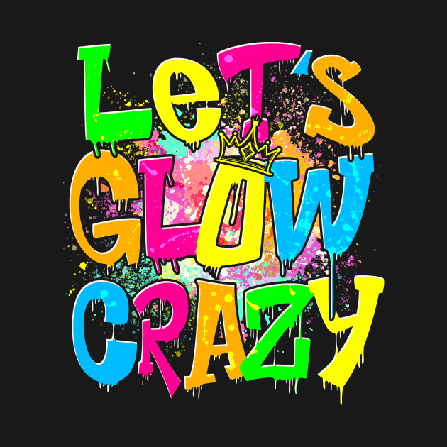 Let's Glow Crazy by HannessyRin