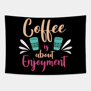 Coffee is about enjoy ment Tapestry