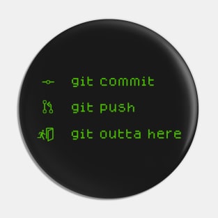 Git Commit, Git Push, Git Outta Here Pin