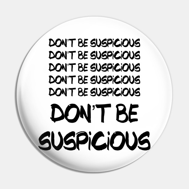 Don T Be Suspicious Tik Tok Meme For Parks Lovers And People Who Like Recreation Perfect Sneaky Gift For Jean Ralphio Funny Meme Gift For Meme Lovers Dont Be Suspicious Pin