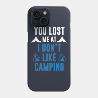 You Lost Me At I Don't Like Camping Phone Case