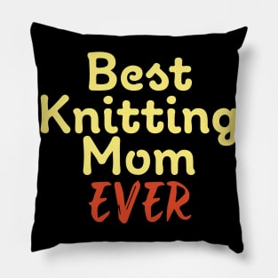 Best Knitting Mom Ever Pillow