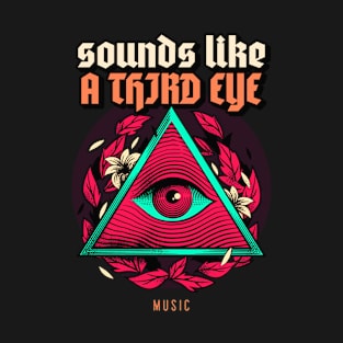 Sounds like a third eye music T-Shirt