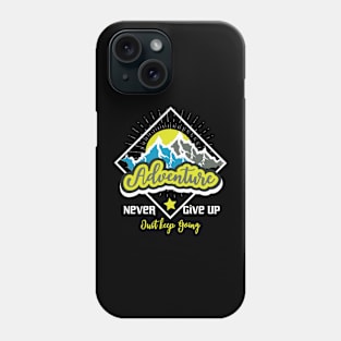 Never Give Up Just Keep Going Adventure Phone Case