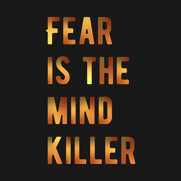 Discover Fear is the mind killer - Fear Is The Mind Killer - T-Shirt