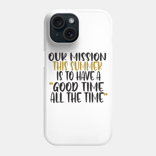 Our mission this summer is to have a good time all the time Phone Case by uniqueversion