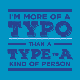 I'm more Typo than Type-A T-Shirt