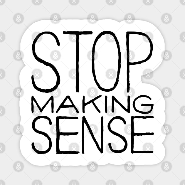 Stop Making Sense Magnet by Bahaya Ta Podcast