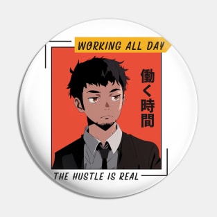 Working All Day The Hustle Is Real Manga and Anime Pin