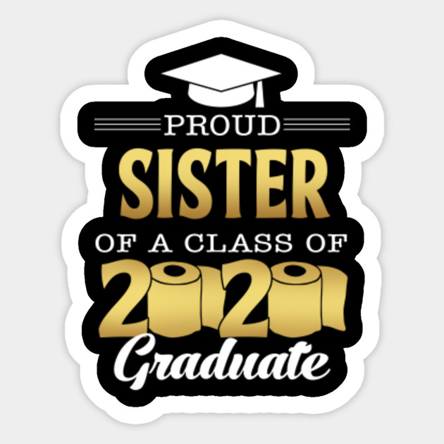 Proud Sister Of A Class Of 2020 Graduation Gift Ideas Proud Sister Of A Class Of 2020 Sticker Teepublic