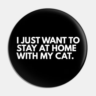 I Just Want to Stay at Home With My Cat Pin