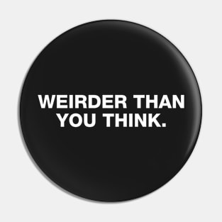 Weirder Than You Think. Pin