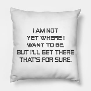 I am not yet where I want to be. But I'll get there that's for sure. Pillow