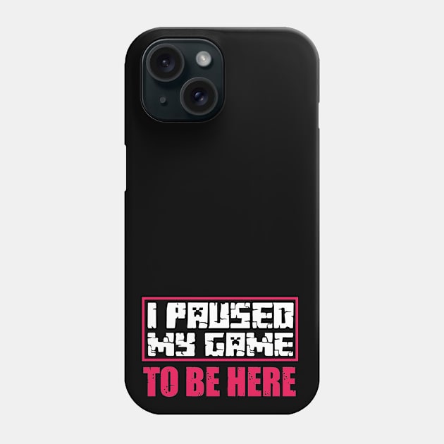 I Paused My Game to be Here Phone Case by family.d