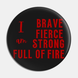 I am Brave, Fierce, Strong, Full of Fire Pin