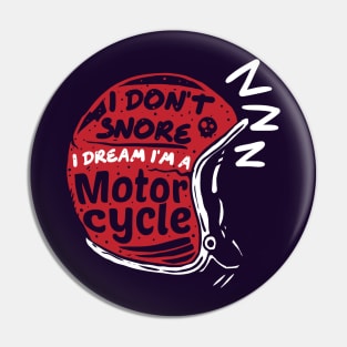 Idont snore I dream I'm a motorcycle Pin