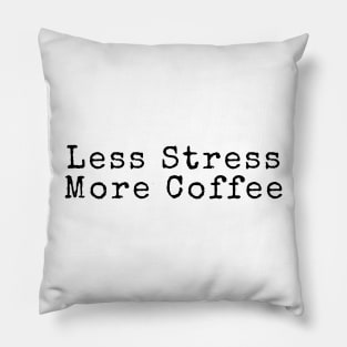 Less Stress More Coffee - Coffee Quotes Pillow