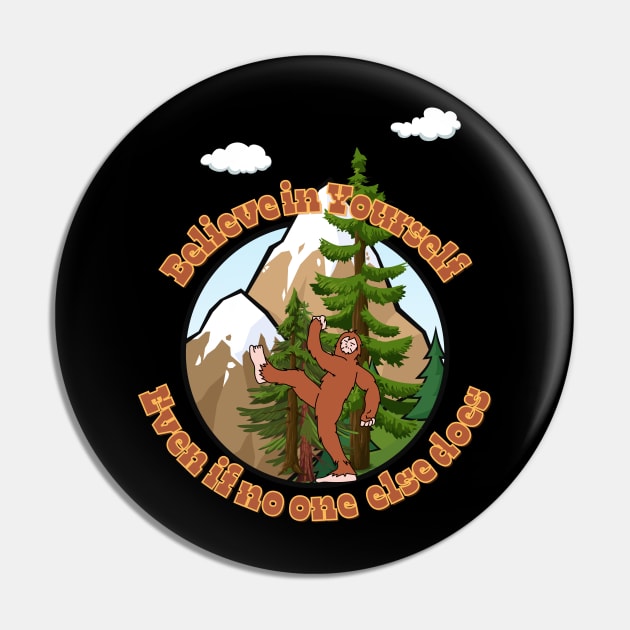 Bigfoot says believe in yourself. Pin by MiriNJune