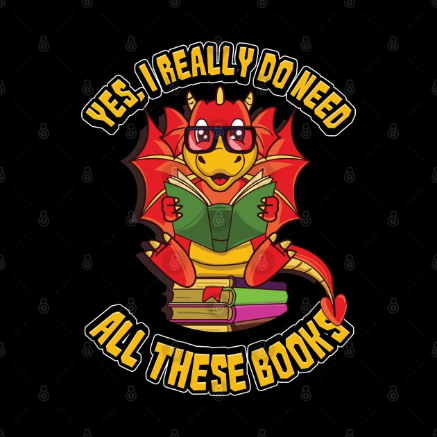 Yes I Really Do Need All These Books Book Dragon by E