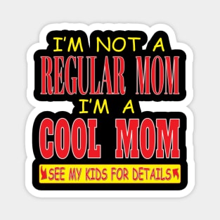 I'm Not A Regular Mom I'm A Cool Mom See Kids For Details Magnet