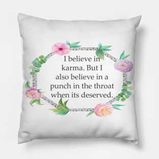 I believe in karma Pillow